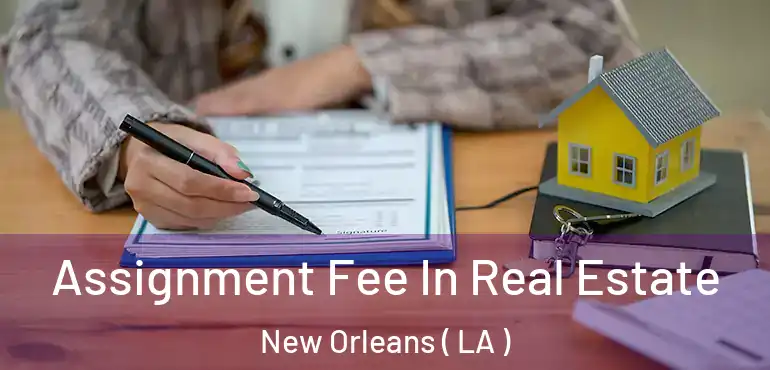  Assignment Fee In Real Estate New Orleans ( LA )