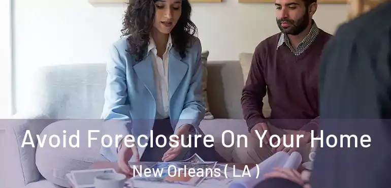  Avoid Foreclosure On Your Home New Orleans ( LA )