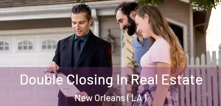  Double Closing In Real Estate New Orleans ( LA )