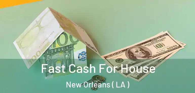  Fast Cash For House New Orleans ( LA )