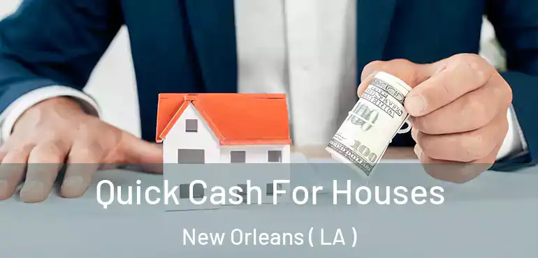  Quick Cash For Houses New Orleans ( LA )