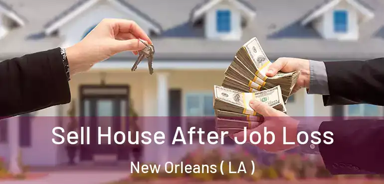  Sell House After Job Loss New Orleans ( LA )