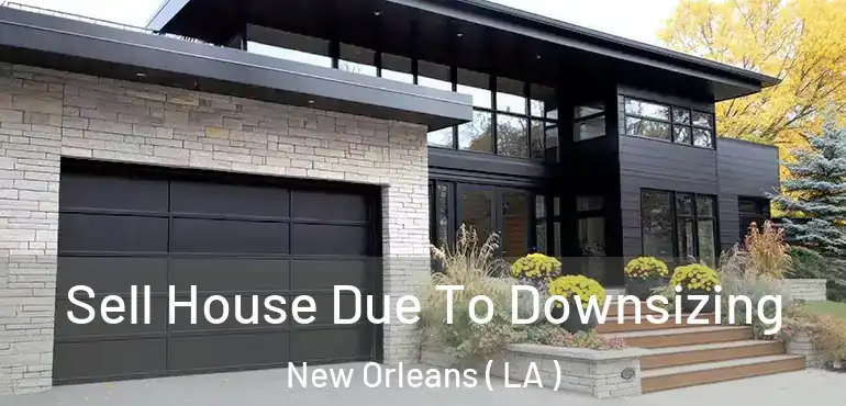  Sell House Due To Downsizing New Orleans ( LA )