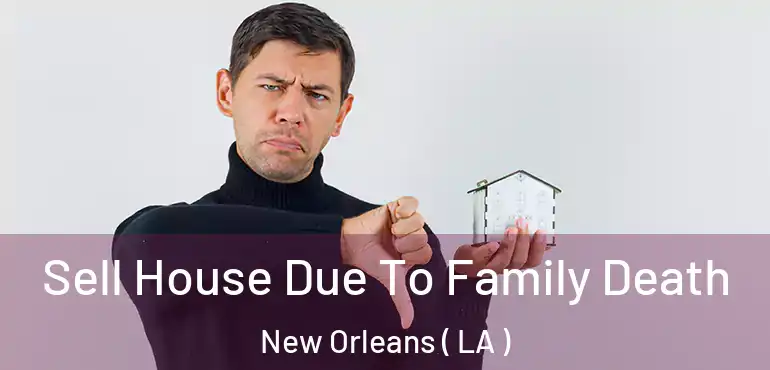  Sell House Due To Family Death New Orleans ( LA )