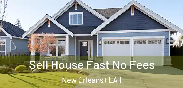  Sell House Fast No Fees New Orleans ( LA )