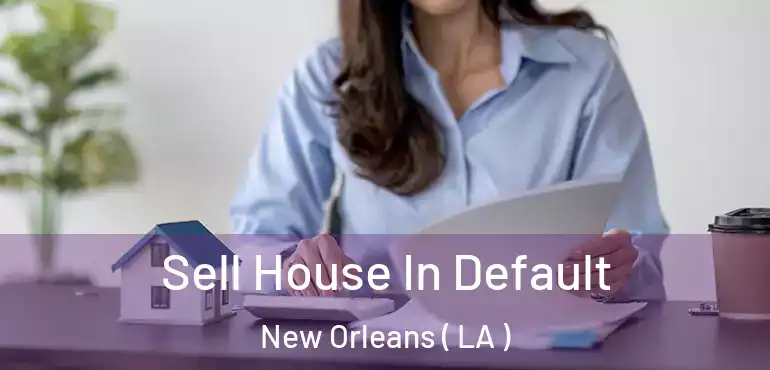  Sell House In Default New Orleans ( LA )