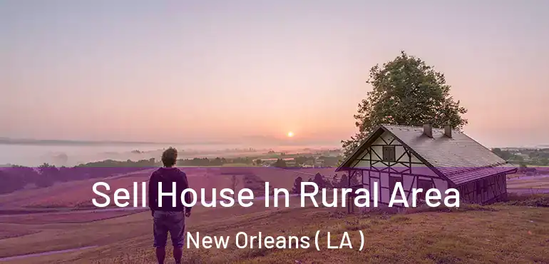  Sell House In Rural Area New Orleans ( LA )
