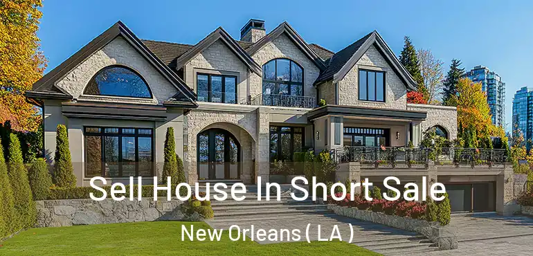  Sell House In Short Sale New Orleans ( LA )