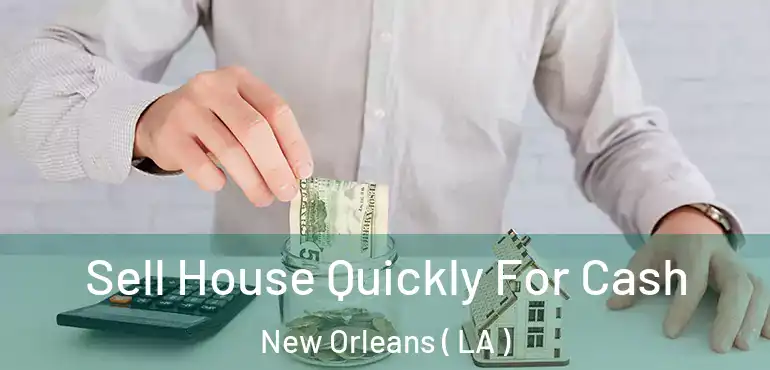  Sell House Quickly For Cash New Orleans ( LA )