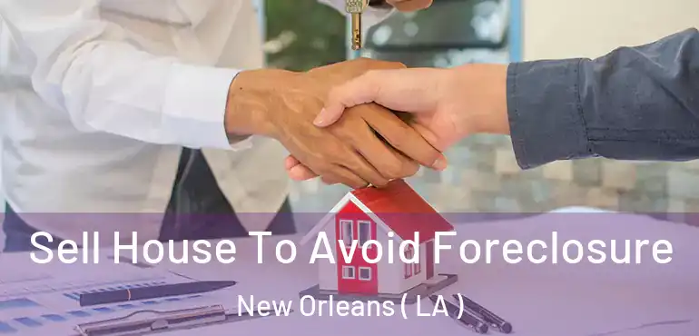  Sell House To Avoid Foreclosure New Orleans ( LA )
