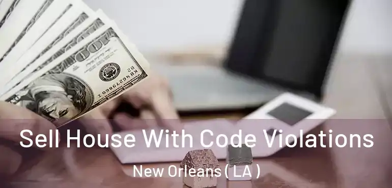  Sell House With Code Violations New Orleans ( LA )