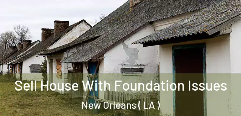  Sell House With Foundation Issues New Orleans ( LA )