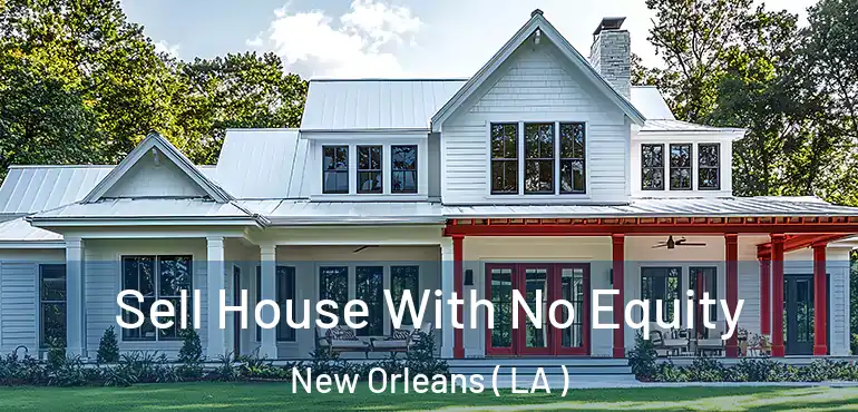  Sell House With No Equity New Orleans ( LA )