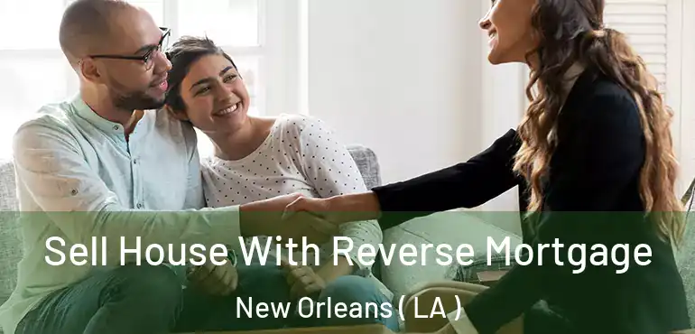  Sell House With Reverse Mortgage New Orleans ( LA )