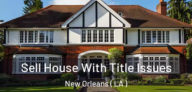  Sell House With Title Issues New Orleans ( LA )