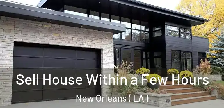  Sell House Within a Few Hours New Orleans ( LA )