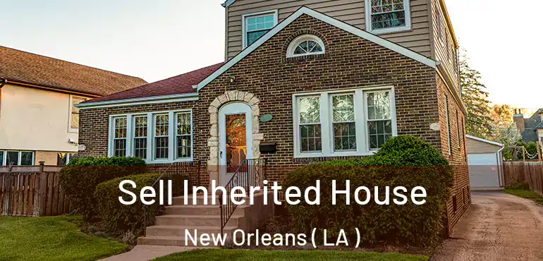  Sell Inherited House New Orleans ( LA )