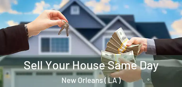  Sell Your House Same Day New Orleans ( LA )