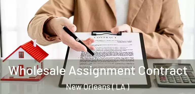  Wholesale Assignment Contract New Orleans ( LA )